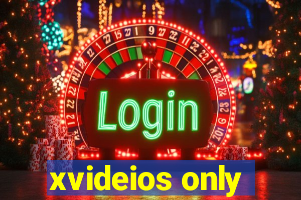 xvideios only